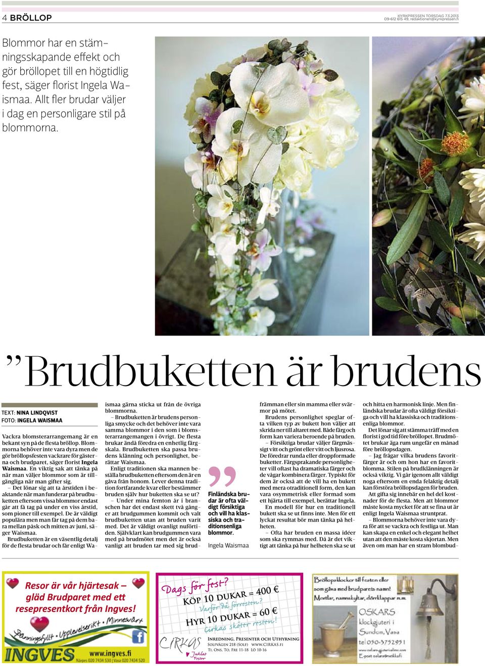Blommorna behöver inte vara dyra men de gör bröllopsfesten vackrare för gästerna och brudparet, säger florist Ingela Waismaa.