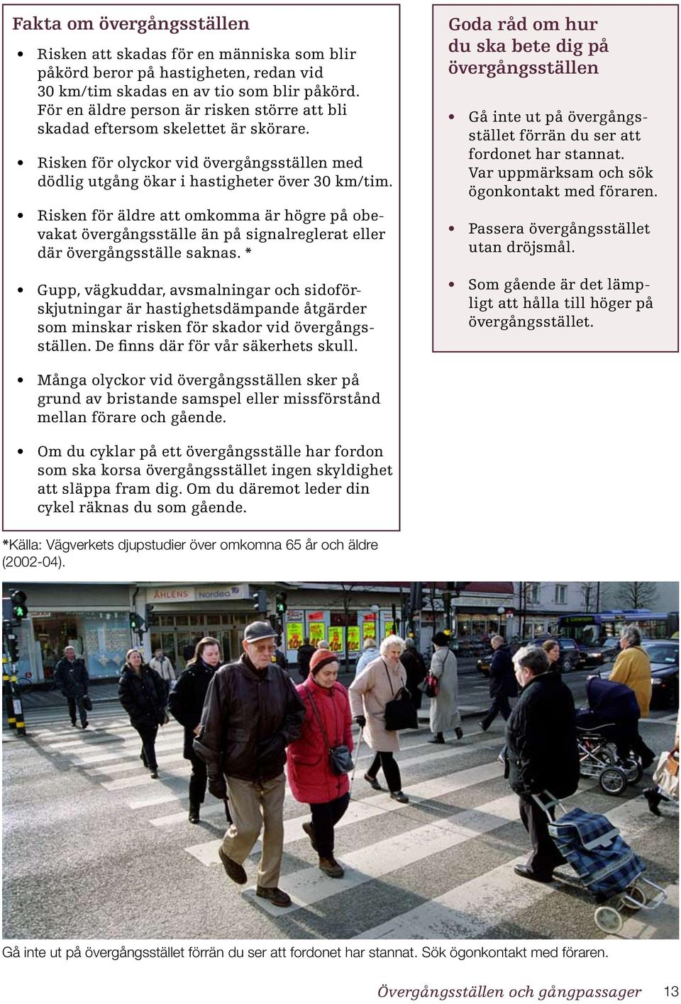 Risken för äldre att omkomma är högre på obevakat övergångsställe än på signalreglerat eller där övergångsställe saknas.