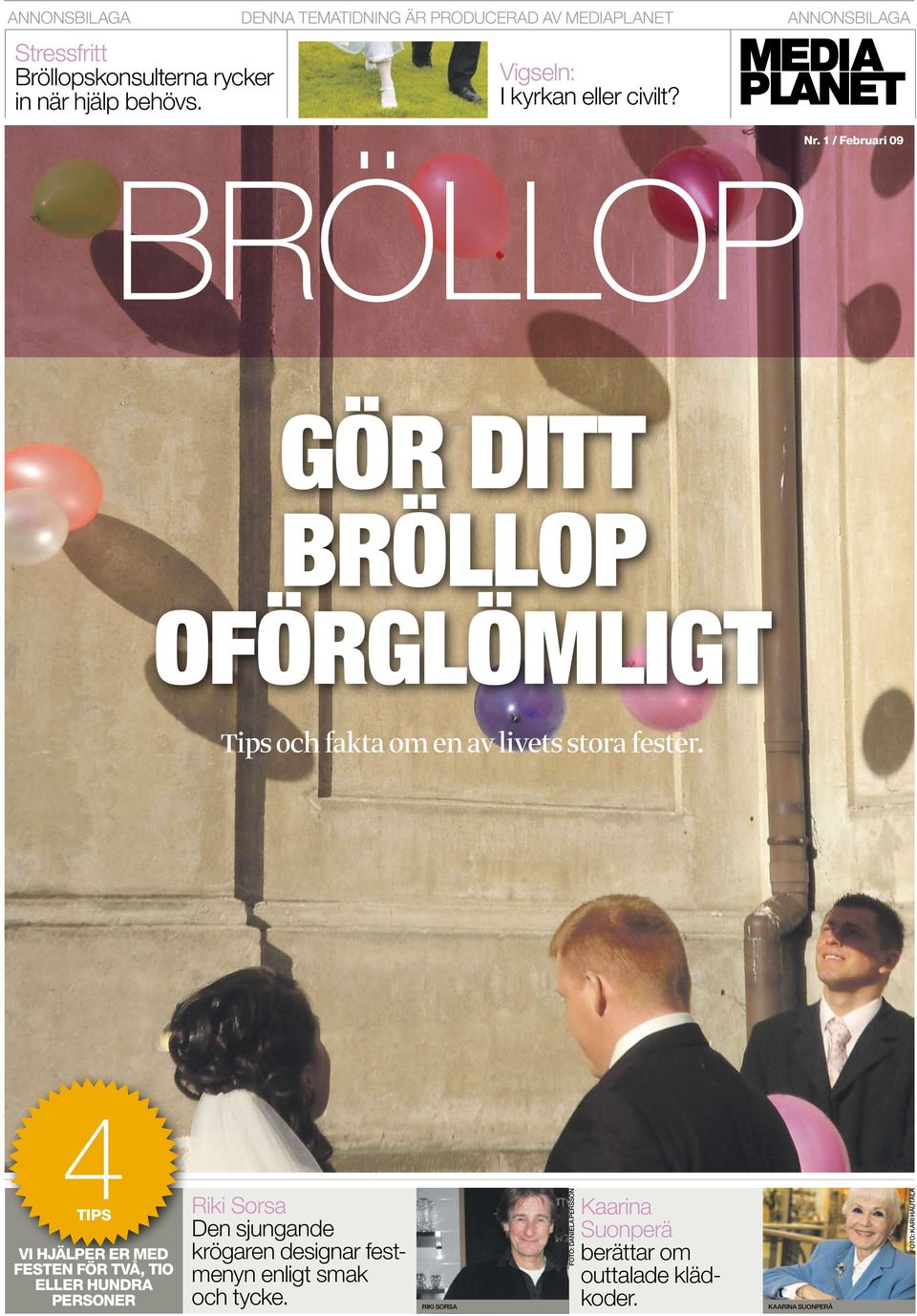 1 / Februari 09 bröllop gör ditt bröllop oförglömligt Tips och fakta om en av livets stora fester.