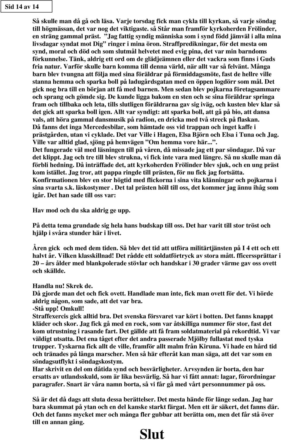 Straffpredikningar, för det mesta om synd, moral och död och som slutmål helvetet med evig pina, det var min barndoms förkunnelse.