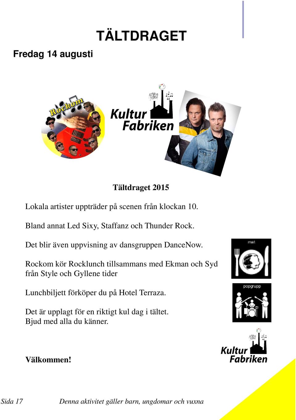 Rockom kör Rocklunch tillsammans med Ekman och Syd från Style och Gyllene tider Lunchbiljett förköper