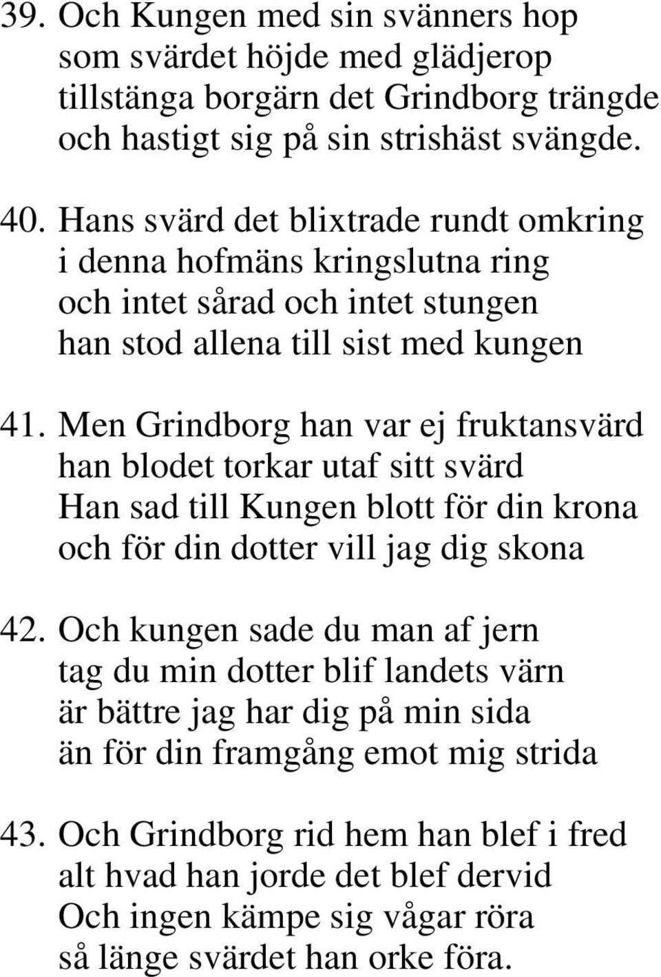 Men Grindborg han var ej fruktansvärd han blodet torkar utaf sitt svärd Han sad till Kungen blott för din krona och för din dotter vill jag dig skona 42.