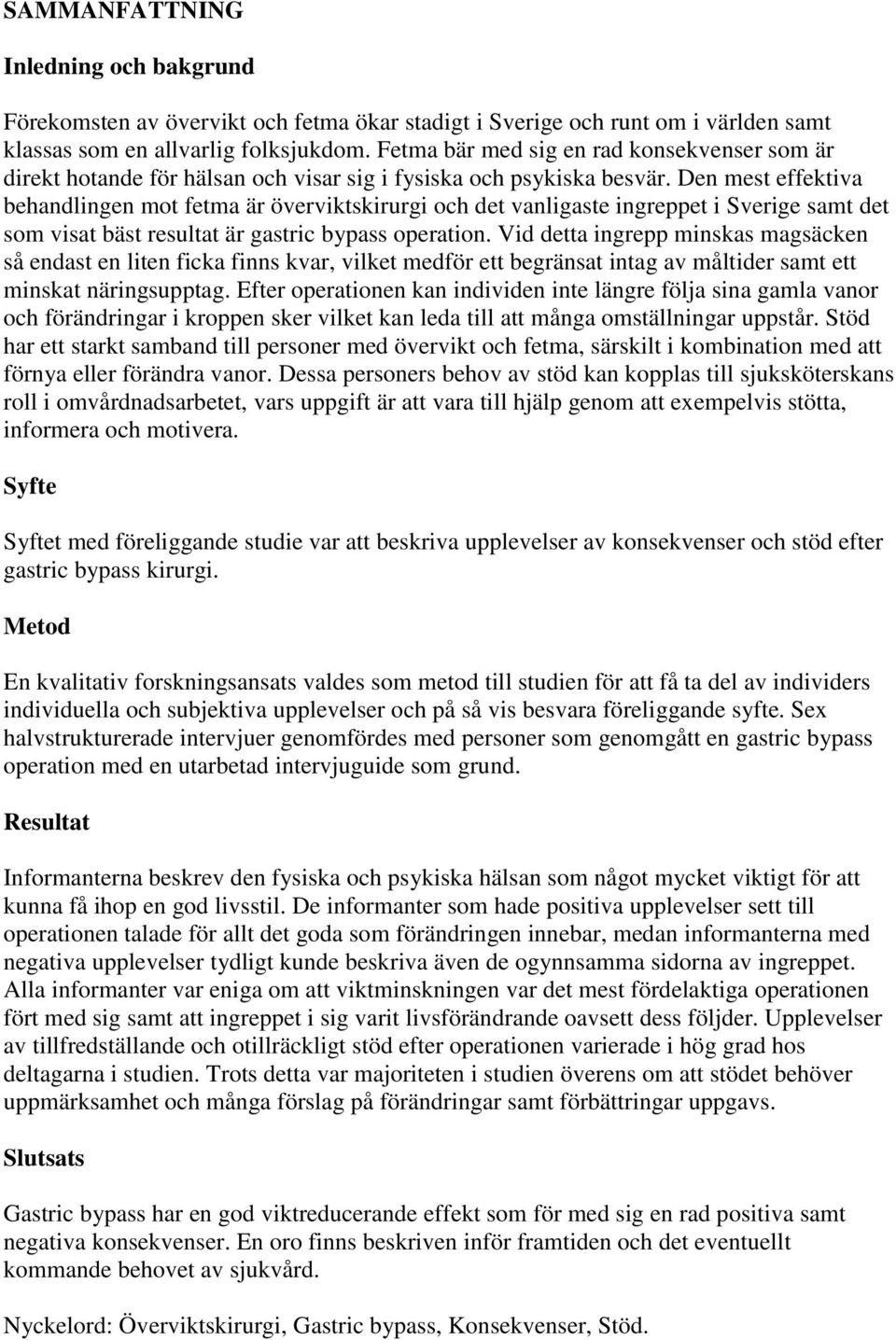 Den mest effektiva behandlingen mot fetma är överviktskirurgi och det vanligaste ingreppet i Sverige samt det som visat bäst resultat är gastric bypass operation.