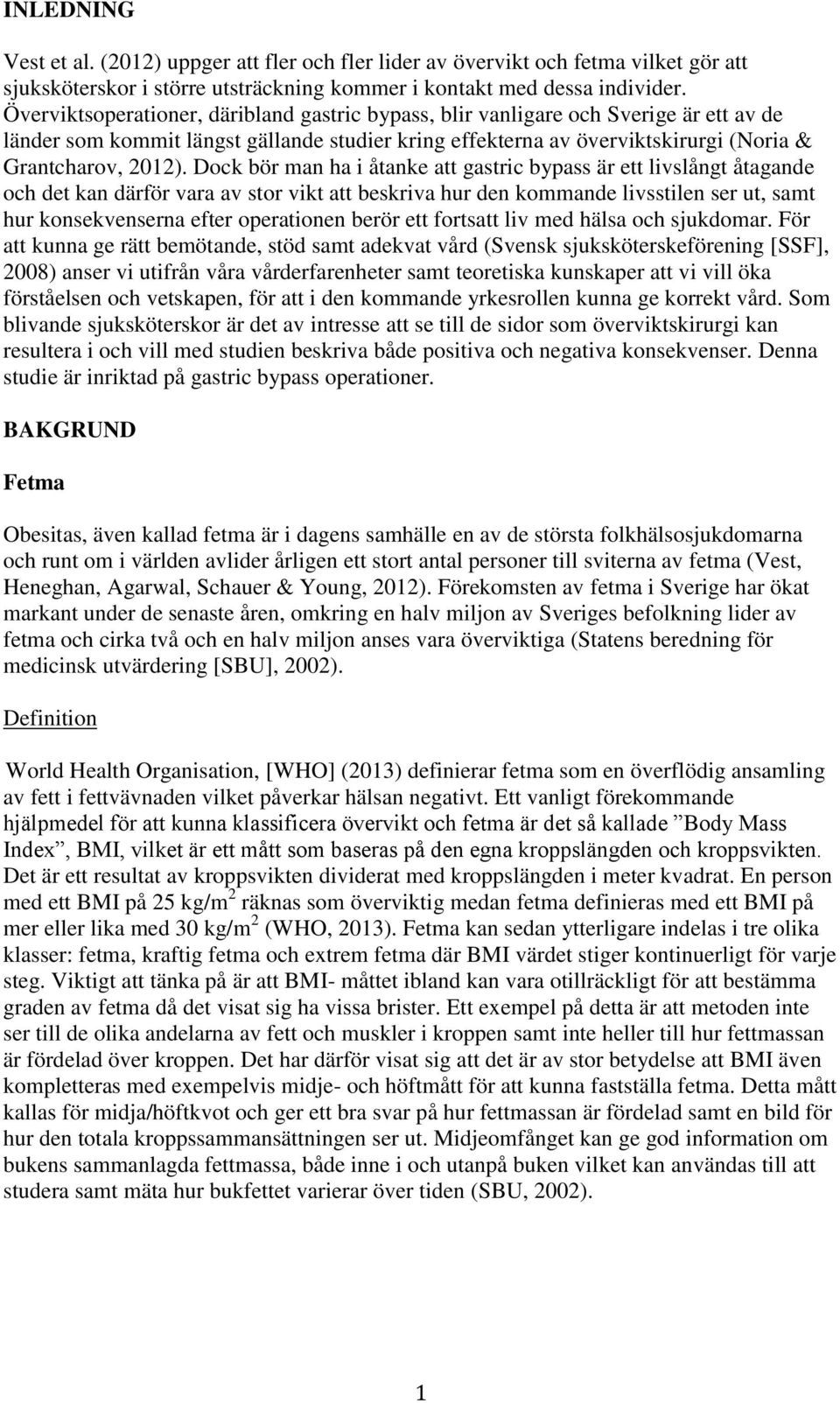 Dock bör man ha i åtanke att gastric bypass är ett livslångt åtagande och det kan därför vara av stor vikt att beskriva hur den kommande livsstilen ser ut, samt hur konsekvenserna efter operationen