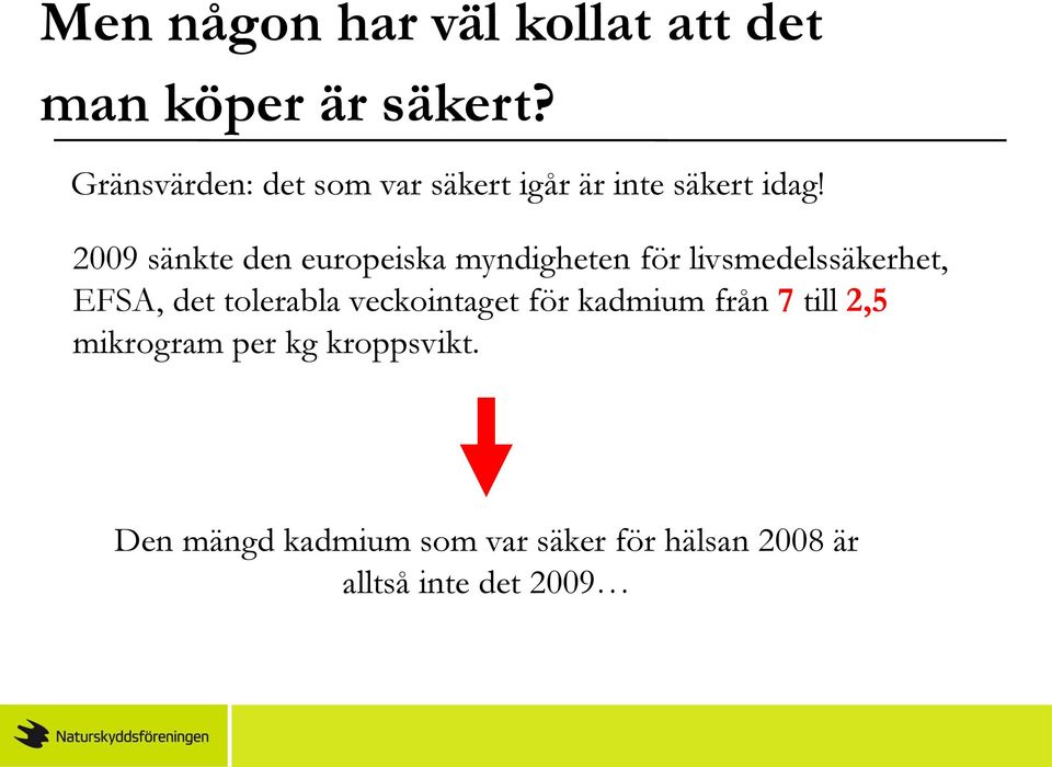 2009 sänkte den europeiska myndigheten för livsmedelssäkerhet, EFSA, det tolerabla