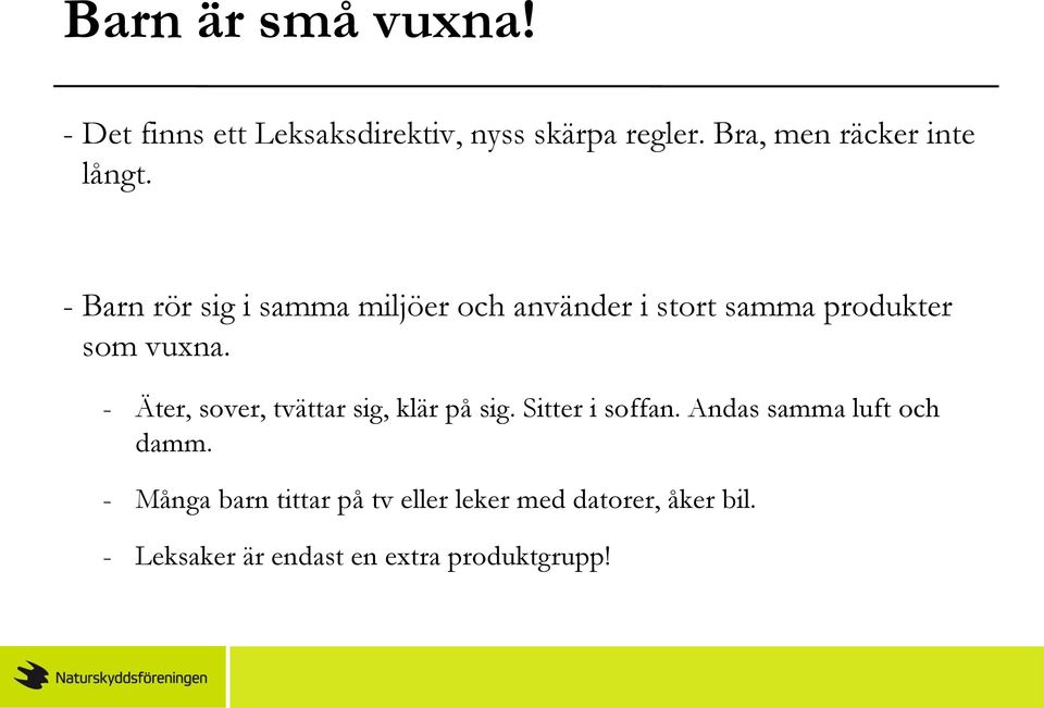 - Barn rör sig i samma miljöer och använder i stort samma produkter som vuxna.