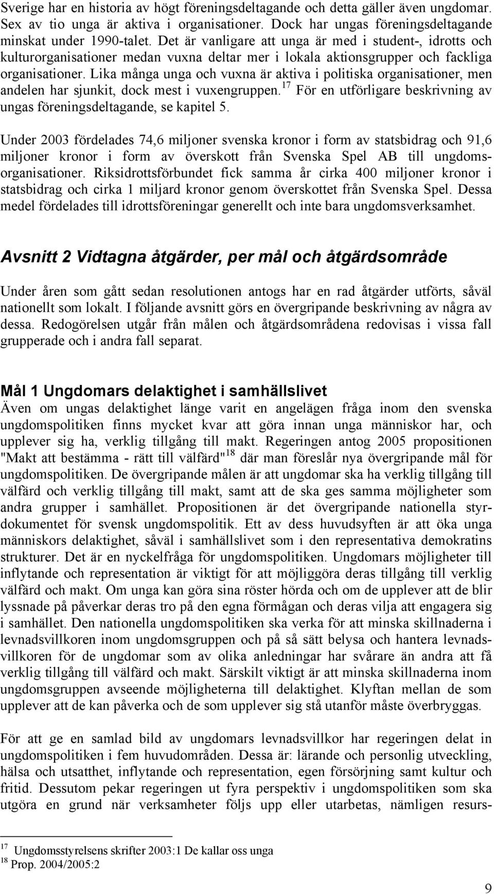 Lika många unga och vuxna är aktiva i politiska organisationer, men andelen har sjunkit, dock mest i vuxengruppen. 17 För en utförligare beskrivning av ungas föreningsdeltagande, se kapitel 5.