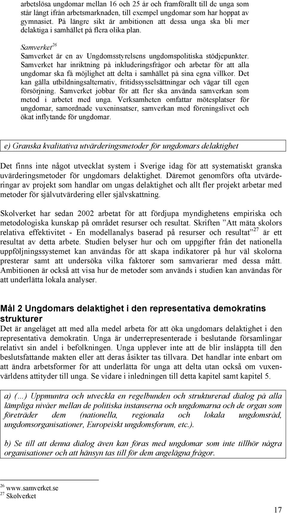 Samverket har inriktning på inkluderingsfrågor och arbetar för att alla ungdomar ska få möjlighet att delta i samhället på sina egna villkor.