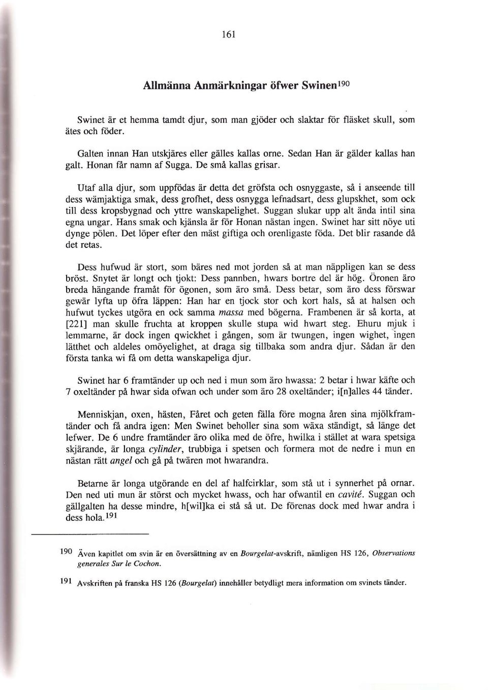 Utaf alla djur, som uppfödas iir detta det gröfsta och osnyggaste, så i anseende till dess wämjaktiga smak, dess grofhet, dess osnygga lefnadsart, dess glupskhet, som ock till dess kropsbygnad och