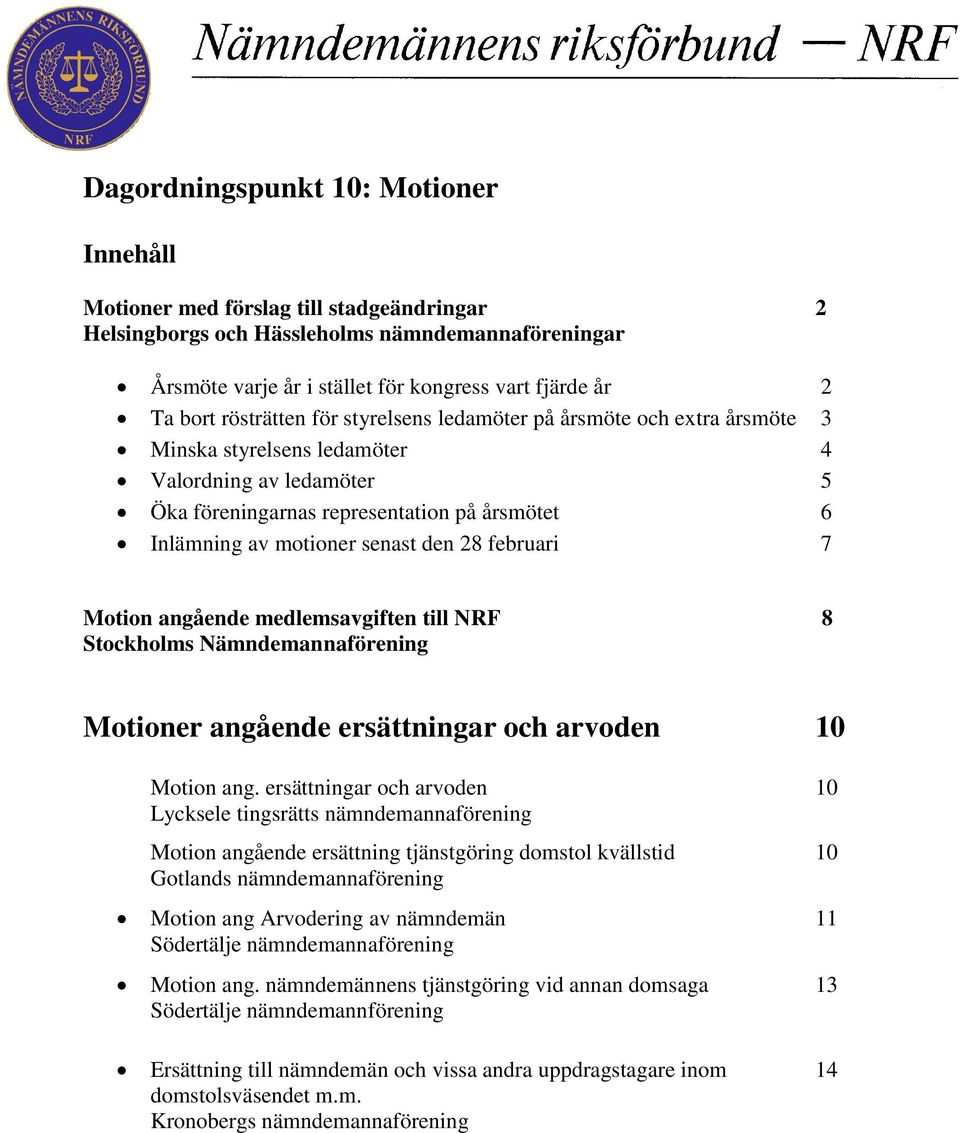 den 28 februari 7 Motion angående medlemsavgiften till NRF 8 Stockholms Nämndemannaförening Motioner angående ersättningar och arvoden 10 Motion ang.