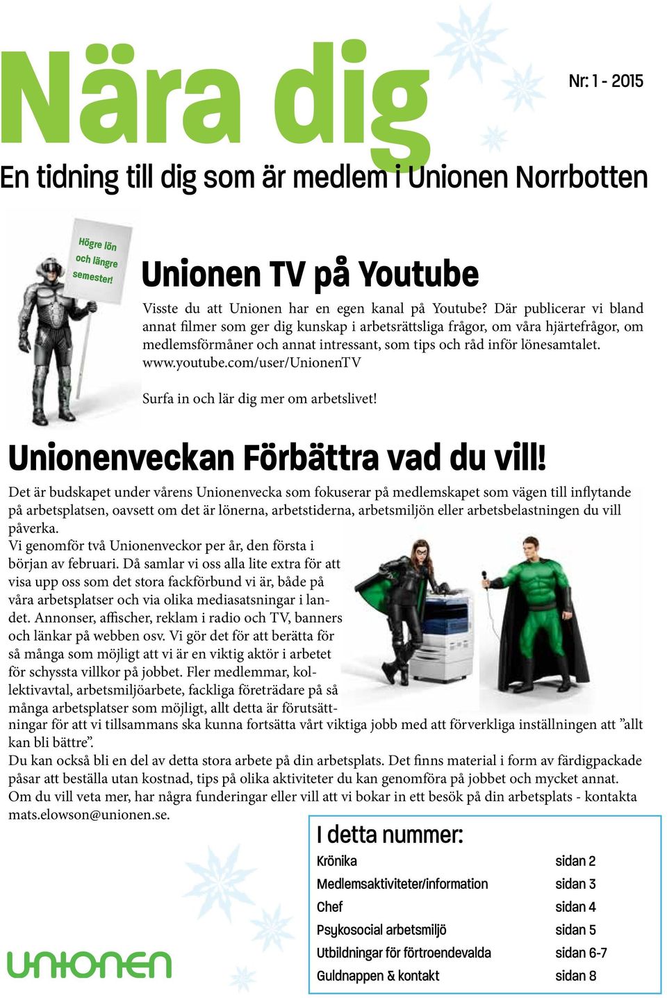 com/user/unionentv Surfa in och lär dig mer om arbetslivet! Unionenveckan örbättra vad du vill!