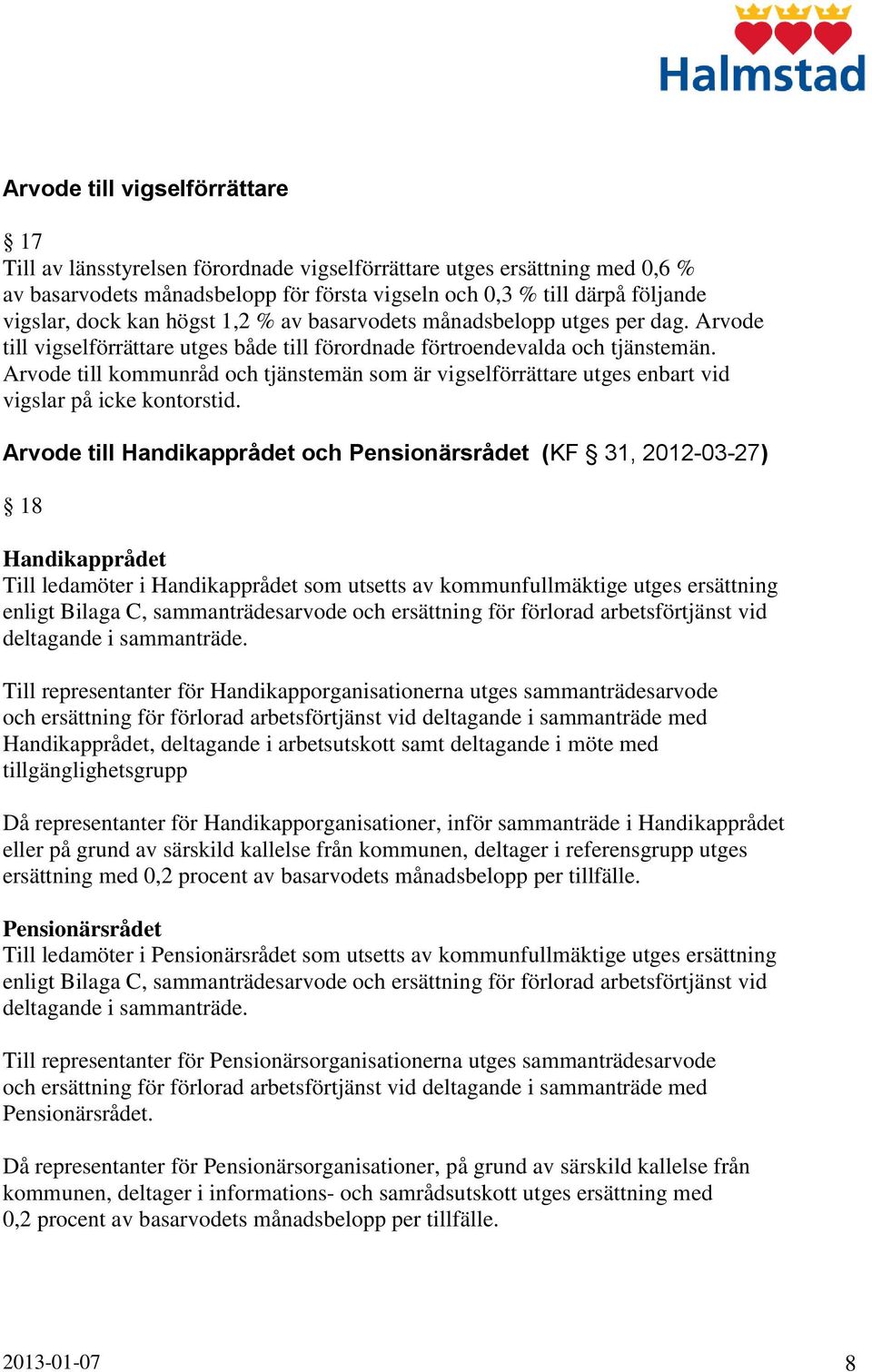 Arvode till kommunråd och tjänstemän som är vigselförrättare utges enbart vid vigslar på icke kontorstid.