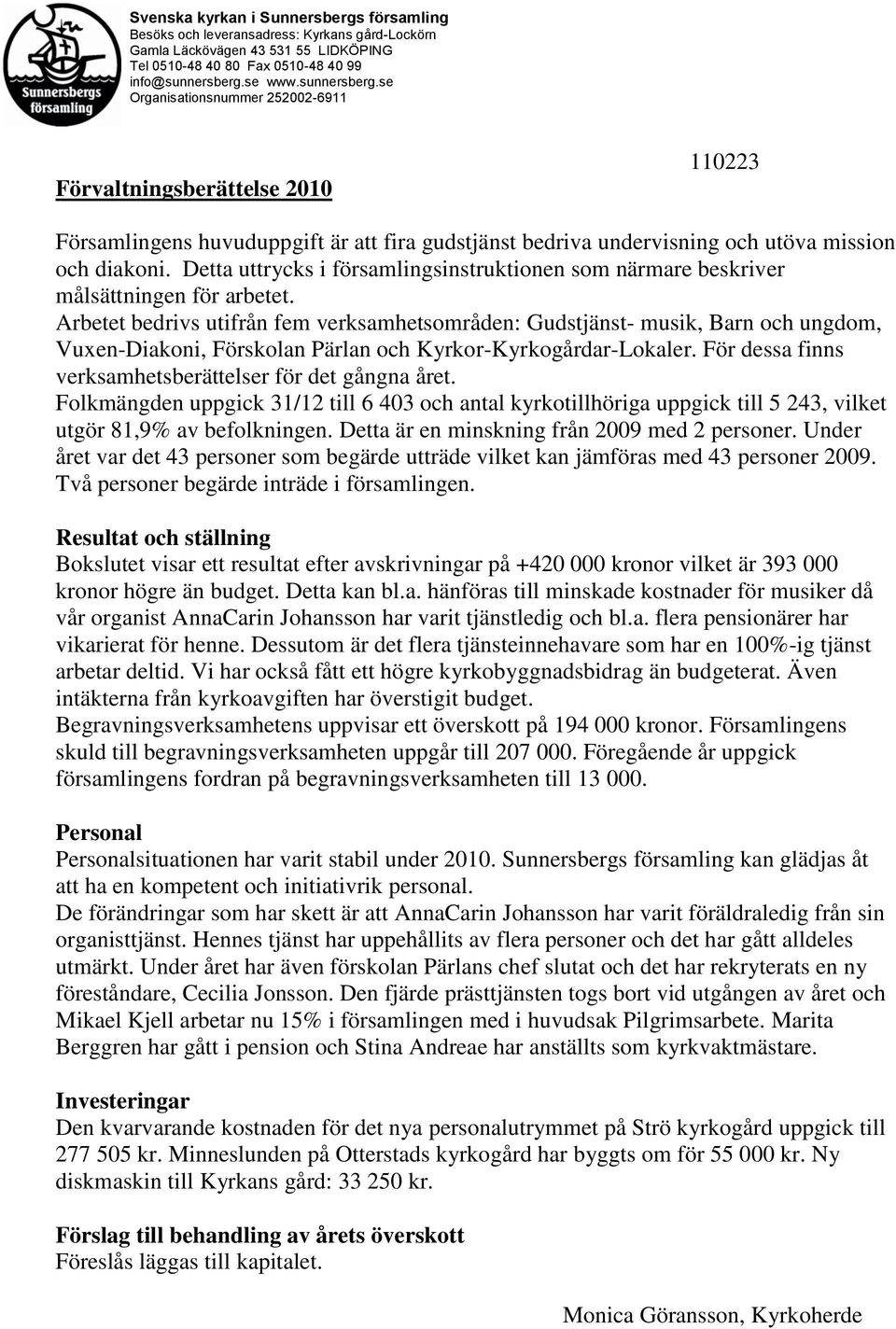 Detta uttrycks i församlingsinstruktionen som närmare beskriver målsättningen för arbetet.