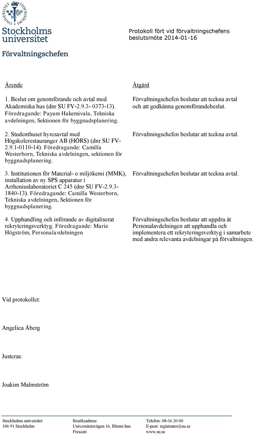 Institutionen för Material- o miljökemi (MMK), installation av ny SPS apparatur i Arrheniuslaboratoriet C 245 (dnr SU FV-2.9.3-1840-13).