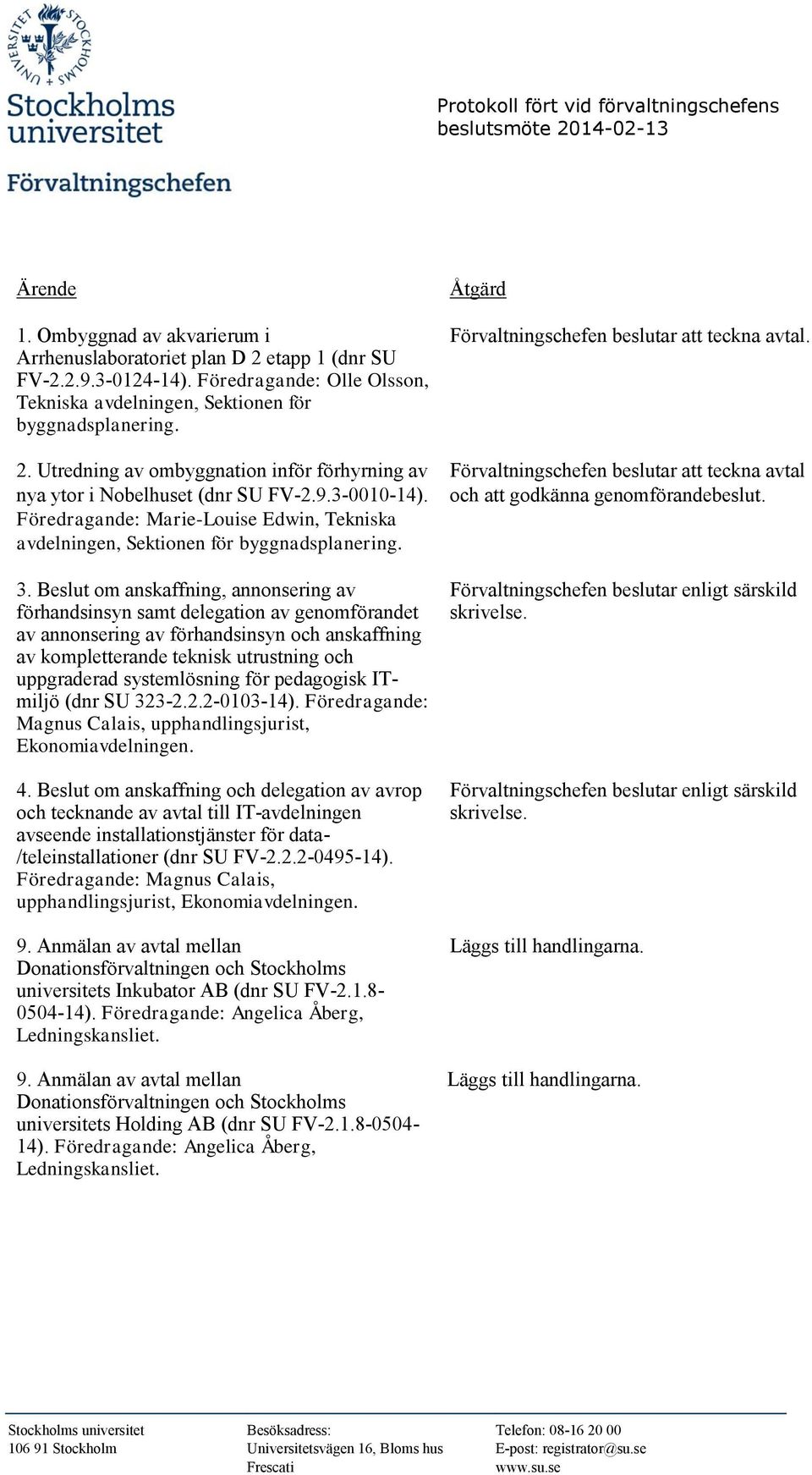 Beslut om anskaffning, annonsering av förhandsinsyn samt delegation av genomförandet av annonsering av förhandsinsyn och anskaffning av kompletterande teknisk utrustning och uppgraderad systemlösning