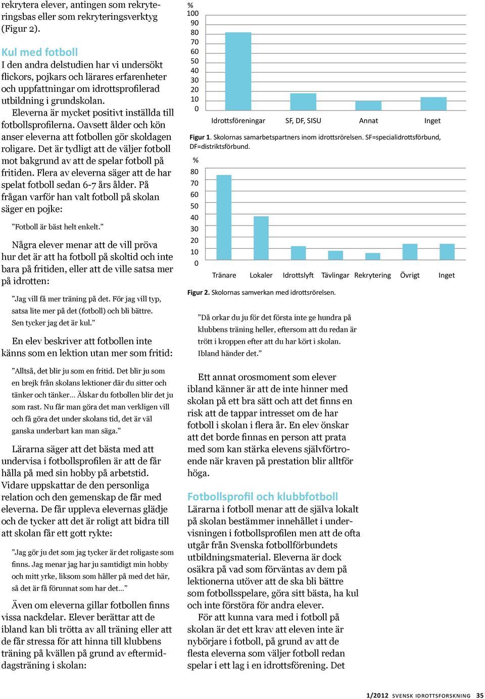 Här ingår dans endast om inriktningen som som en en idrottsprofil. idrottsprofil. sk inriktningen som en idrottsprofil.