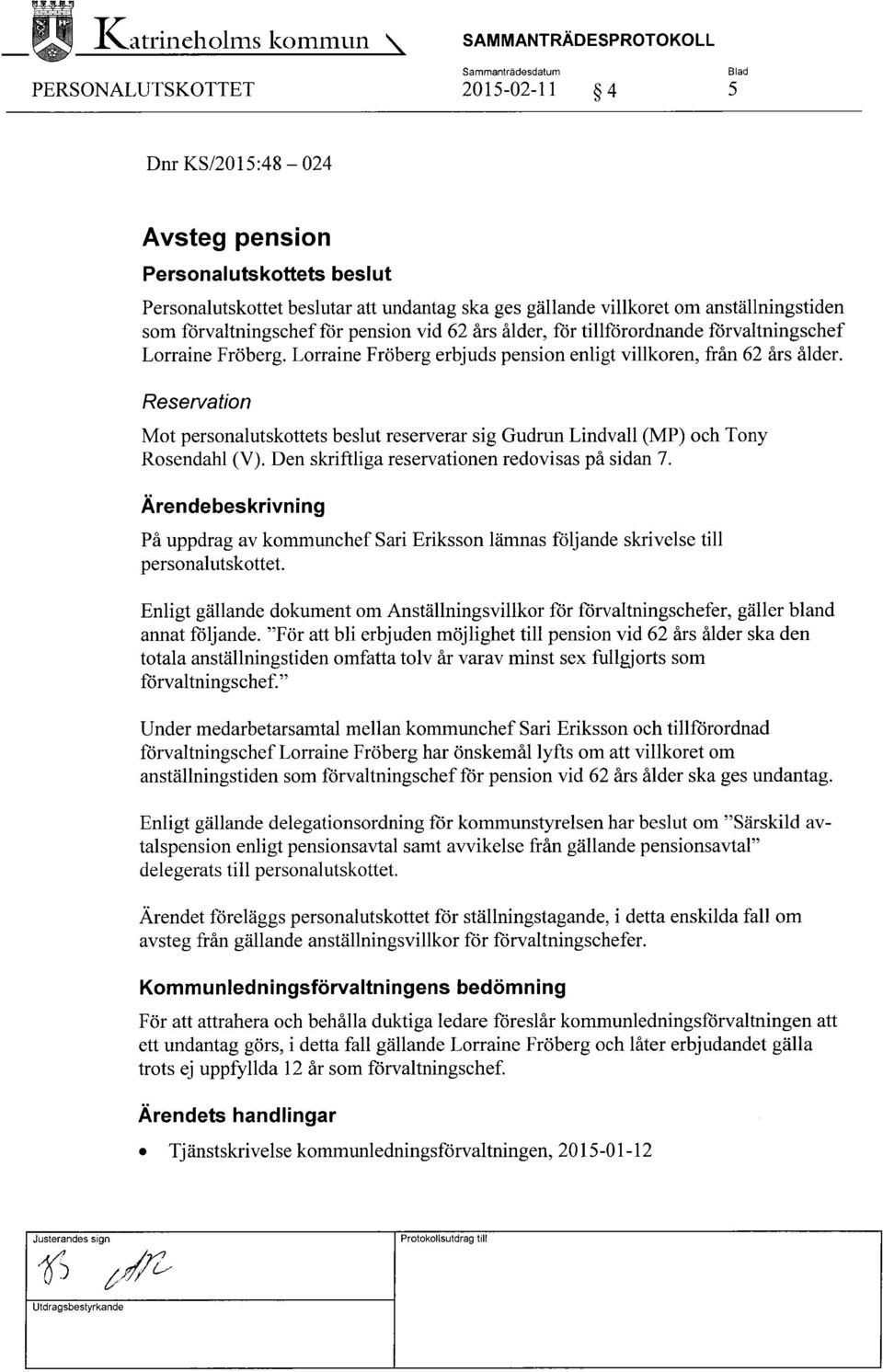 gällande villkoret om anställningstiden som förvaltningschef för pension vid 62 års ålder, för tillförordnande förvaltningschef Lorraine Fröberg.