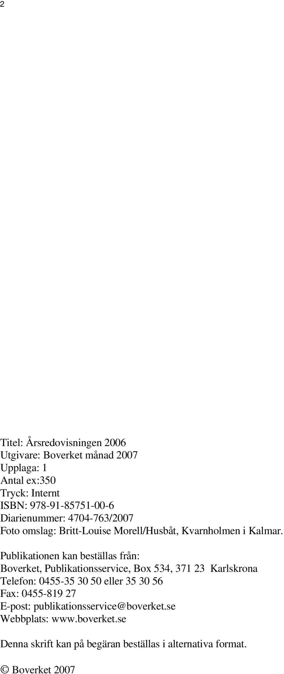 Publikationen kan beställas från: Boverket, Publikationsservice, Box 534, 371 23 Karlskrona Telefon: 0455-35 30 50 eller 35