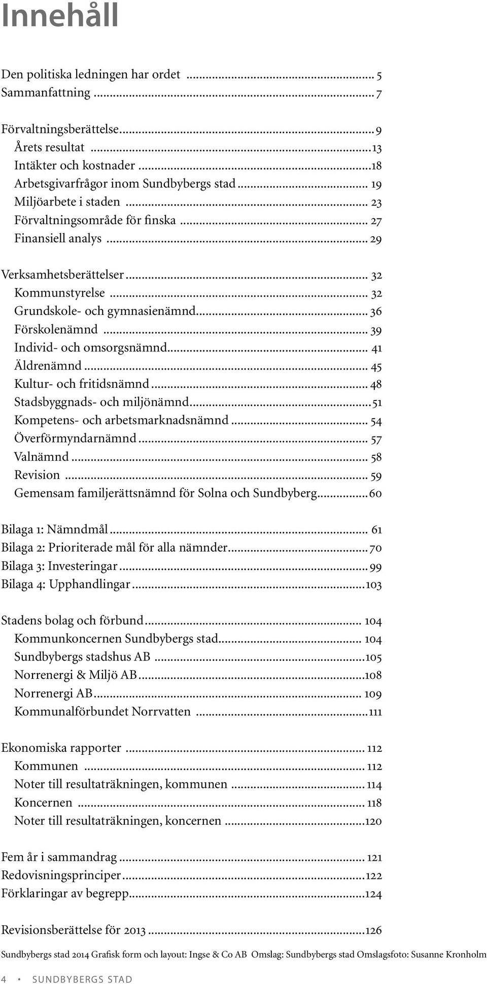 .. 39 Individ- och omsorgsnämnd... 41 Äldrenämnd... 45 Kultur- och fritidsnämnd... 48 Stadsbyggnads- och miljönämnd...51 Kompetens- och arbetsmarknadsnämnd... 54 Överförmyndarnämnd... 57 Valnämnd.