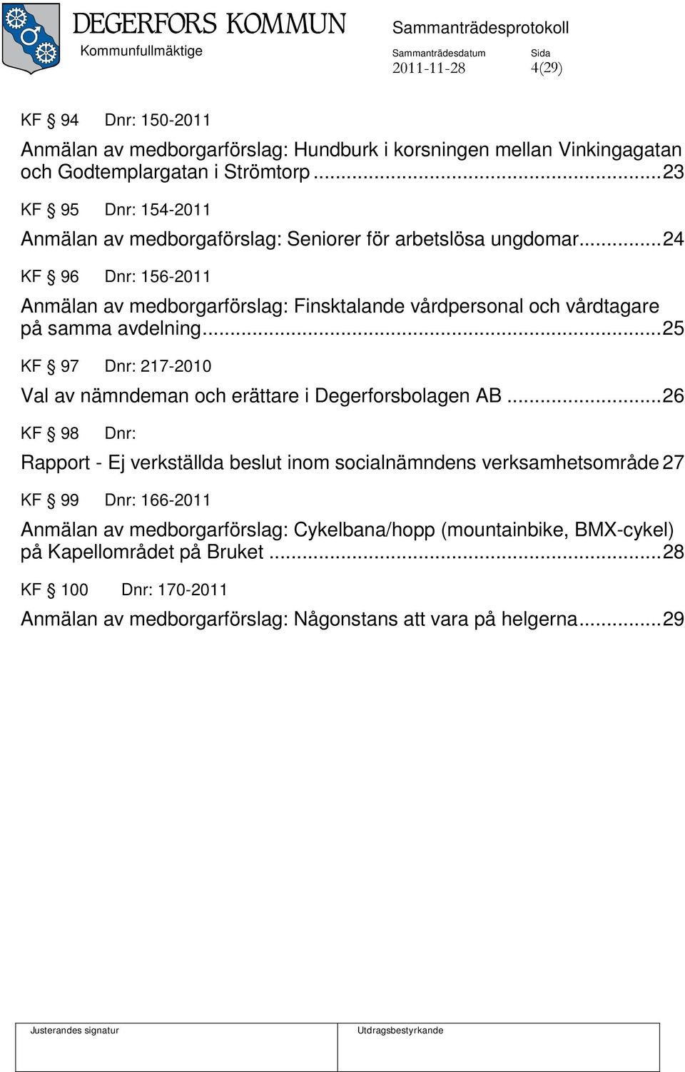 .. 24 KF 96 Dnr: 156-2011 Anmälan av medborgarförslag: Finsktalande vårdpersonal och vårdtagare på samma avdelning.