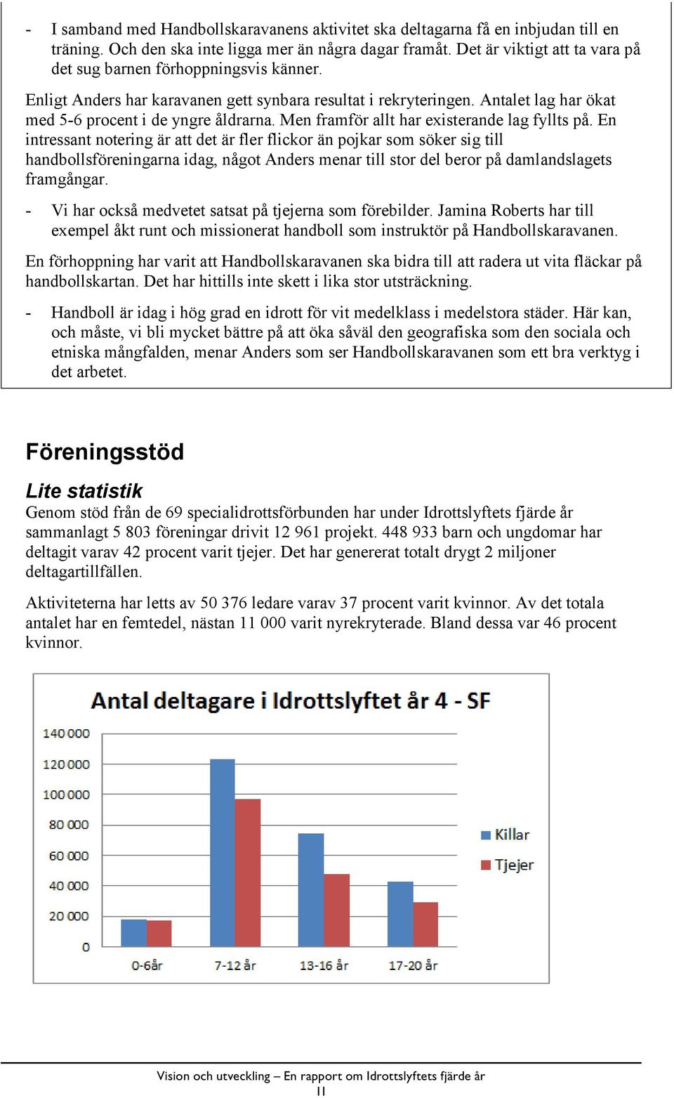 Men framför allt har existerande lag fyllts på.