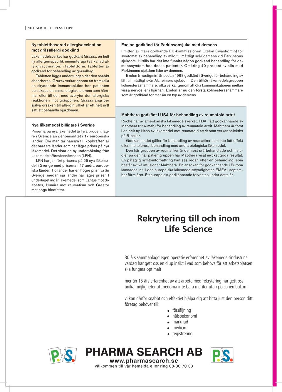 Grazax verkar genom att framkalla en skyddande immunreaktion hos patienten och skapa en immunologisk tolerans som hämmar eller till och med avbryter den allergiska reaktionen mot gräspollen.