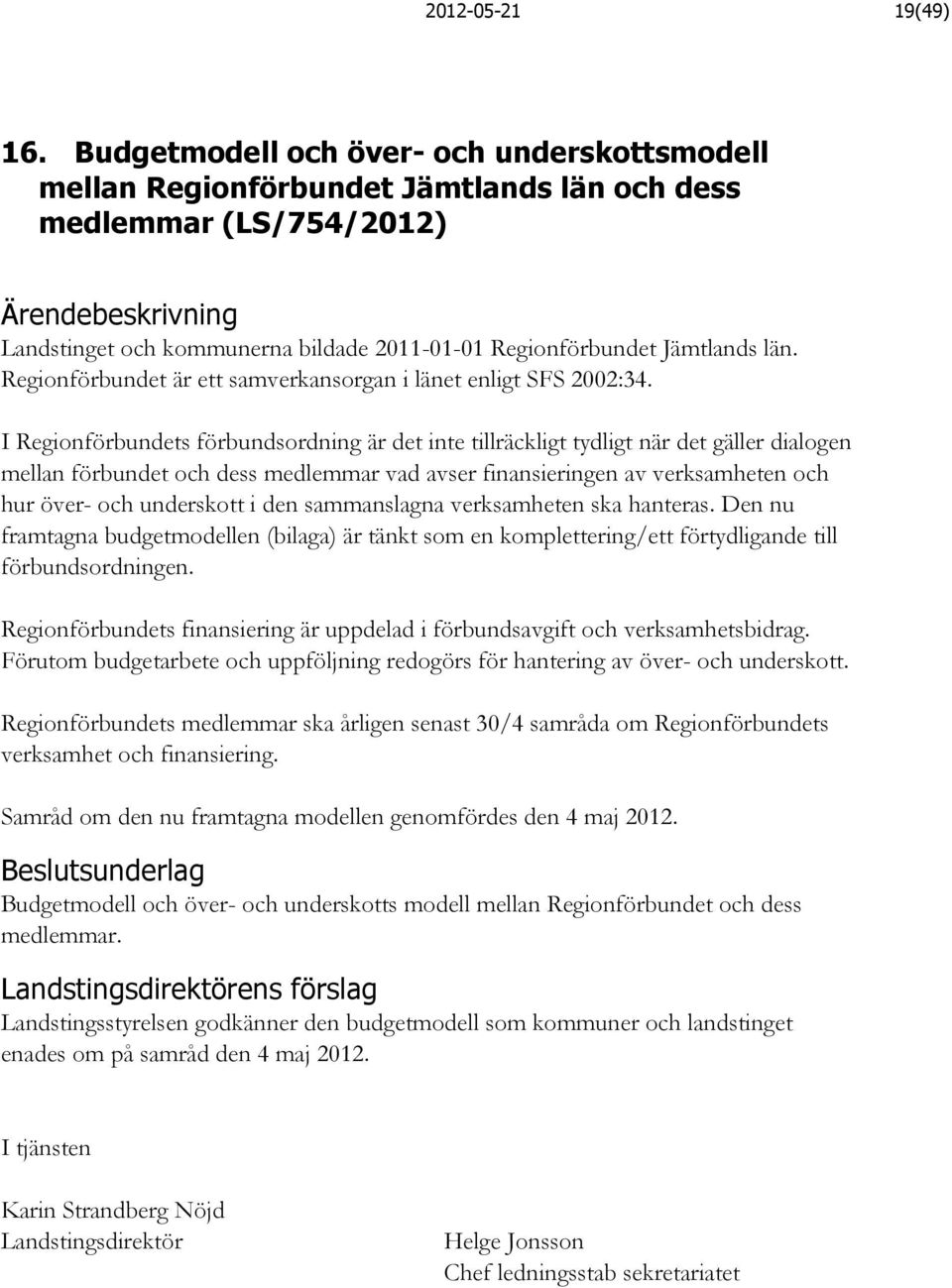 Regionförbundet är ett samverkansorgan i länet enligt SFS 2002:34.