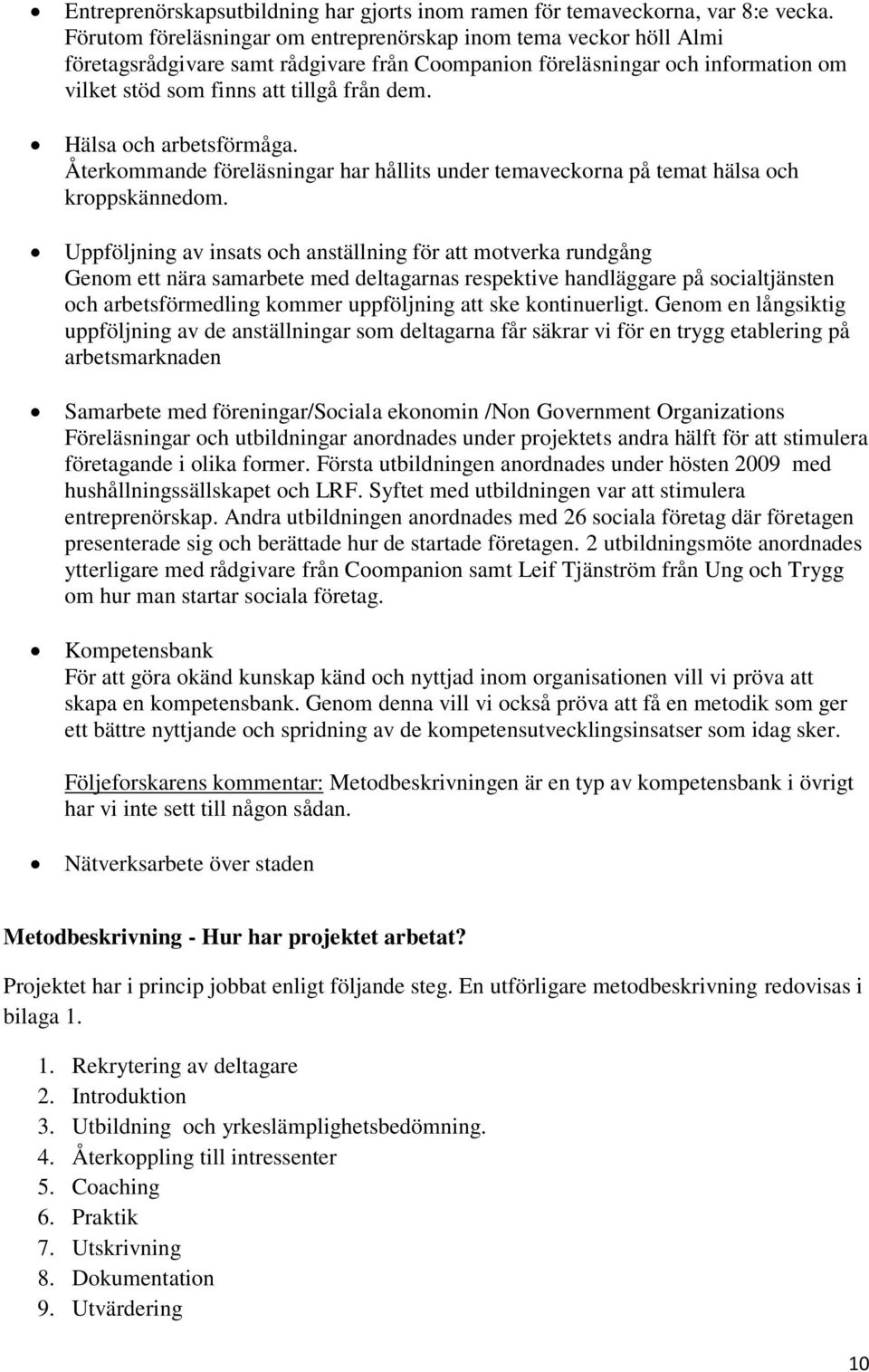 Hälsa och arbetsförmåga. Återkommande föreläsningar har hållits under temaveckorna på temat hälsa och kroppskännedom.