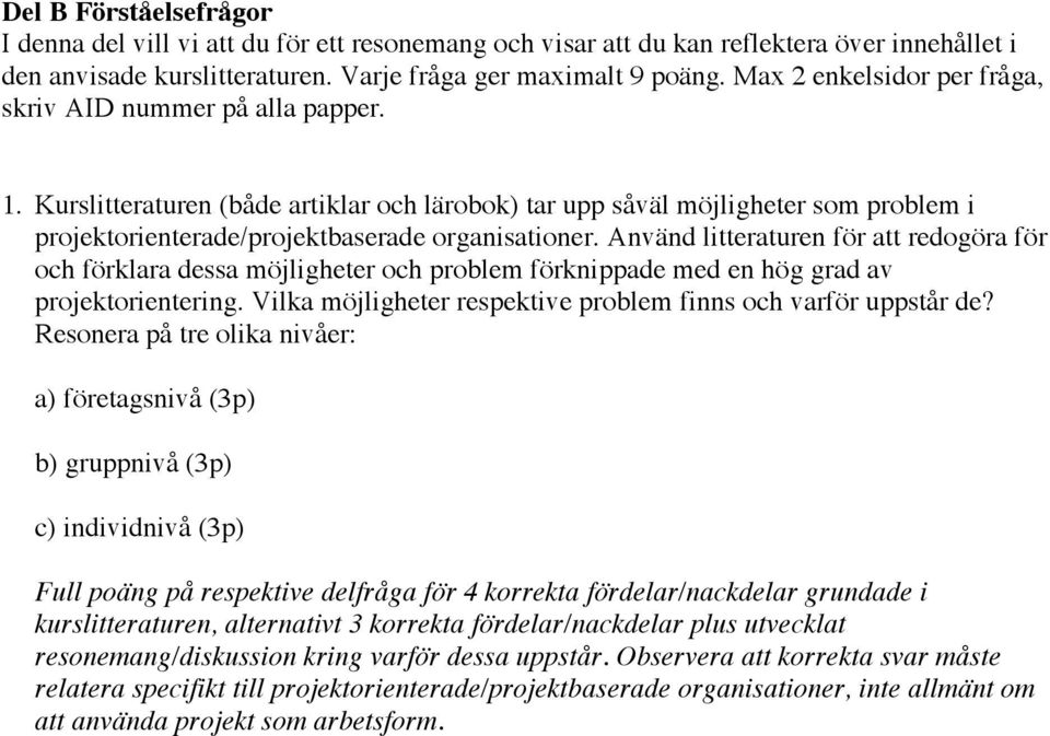 Använd litteraturen för att redogöra för och förklara dessa möjligheter och problem förknippade med en hög grad av projektorientering. Vilka möjligheter respektive problem finns och varför uppstår de?