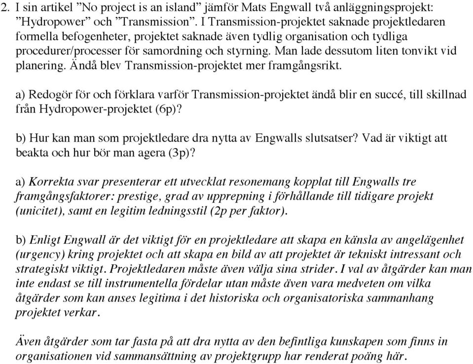 Man lade dessutom liten tonvikt vid planering. Ändå blev Transmission-projektet mer framgångsrikt.