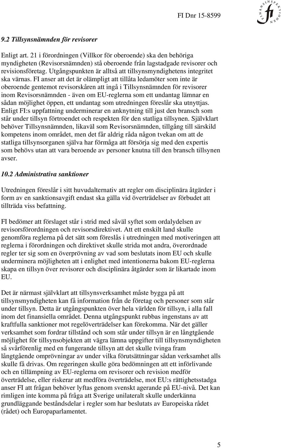 FI anser att det är olämpligt att tillåta ledamöter som inte är oberoende gentemot revisorskåren att ingå i Tillsynsnämnden för revisorer inom Revisorsnämnden - även om EU-reglerna som ett undantag