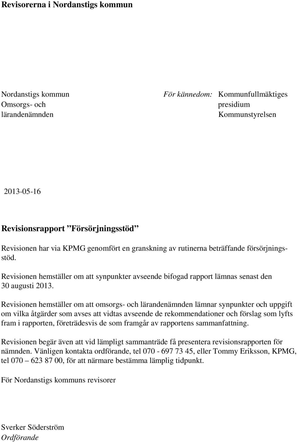 Revisionen hemställer om att omsorgs- och lärandenämnden lämnar synpunkter och uppgift om vilka åtgärder som avses att vidtas avseende de rekommendationer och förslag som lyfts fram i rapporten,