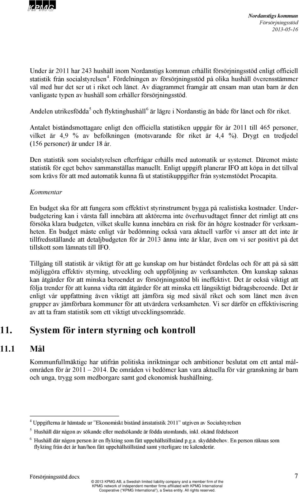 Av diagrammet framgår att ensam man utan barn är den vanligaste typen av hushåll som erhåller försörjningsstöd.