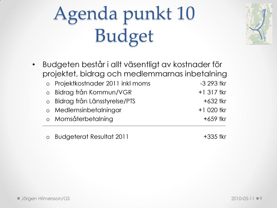 Kommun/VGR +1 317 tkr o Bidrag från Länsstyrelse/PTS +632 tkr o Medlemsinbetalningar +1 020