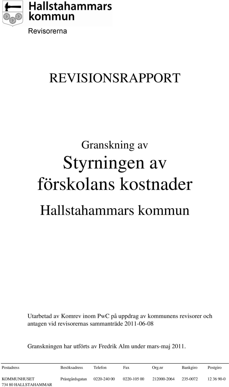 Granskningen har utförts av Fredrik Alm under mars-maj 2011. Postadress Besöksadress Telefon Fax Org.