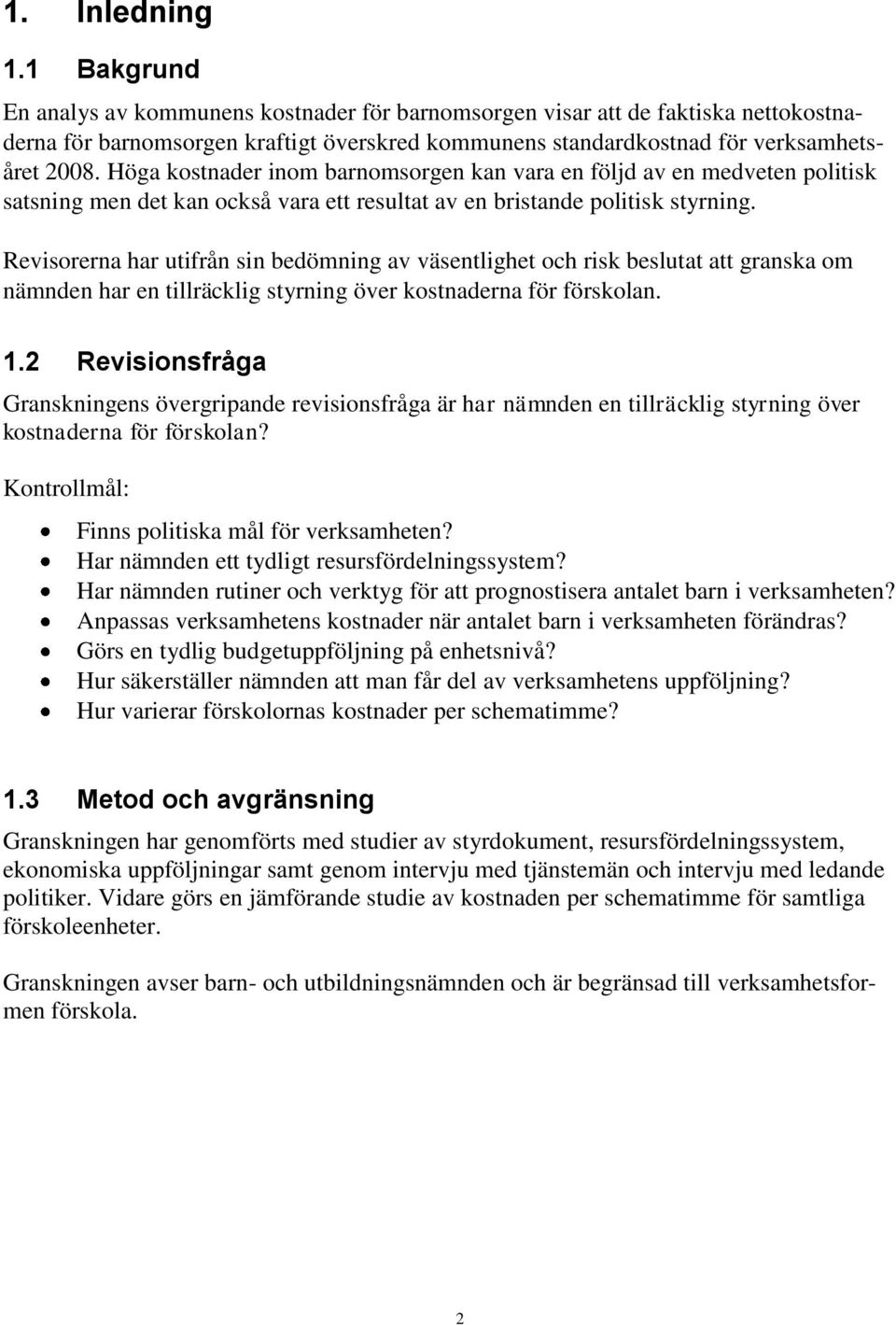 Höga kostnader inom barnomsorgen kan vara en följd av en medveten politisk satsning men det kan också vara ett resultat av en bristande politisk styrning.