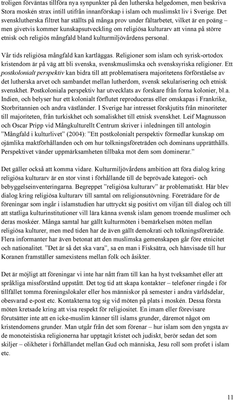 mångfald bland kulturmiljövårdens personal. Vår tids religiösa mångfald kan kartläggas.