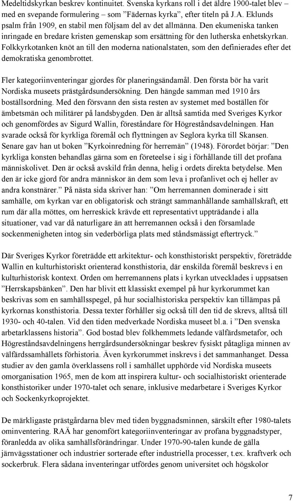 Folkkyrkotanken knöt an till den moderna nationalstaten, som den definierades efter det demokratiska genombrottet. Fler kategoriinventeringar gjordes för planeringsändamål.