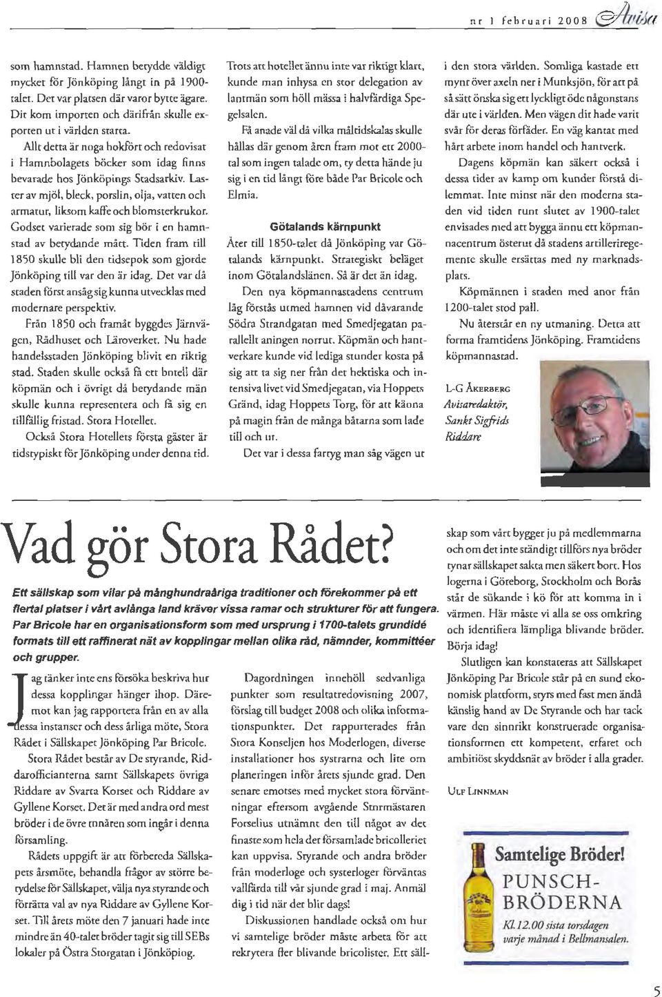 Hamnen betydde vädigt mycket for Jönköping ångt in på 1900- raet. Det var patsen där varor bytte ägare. Dir kom importen och därifrån skue exporren ur i värden starta.