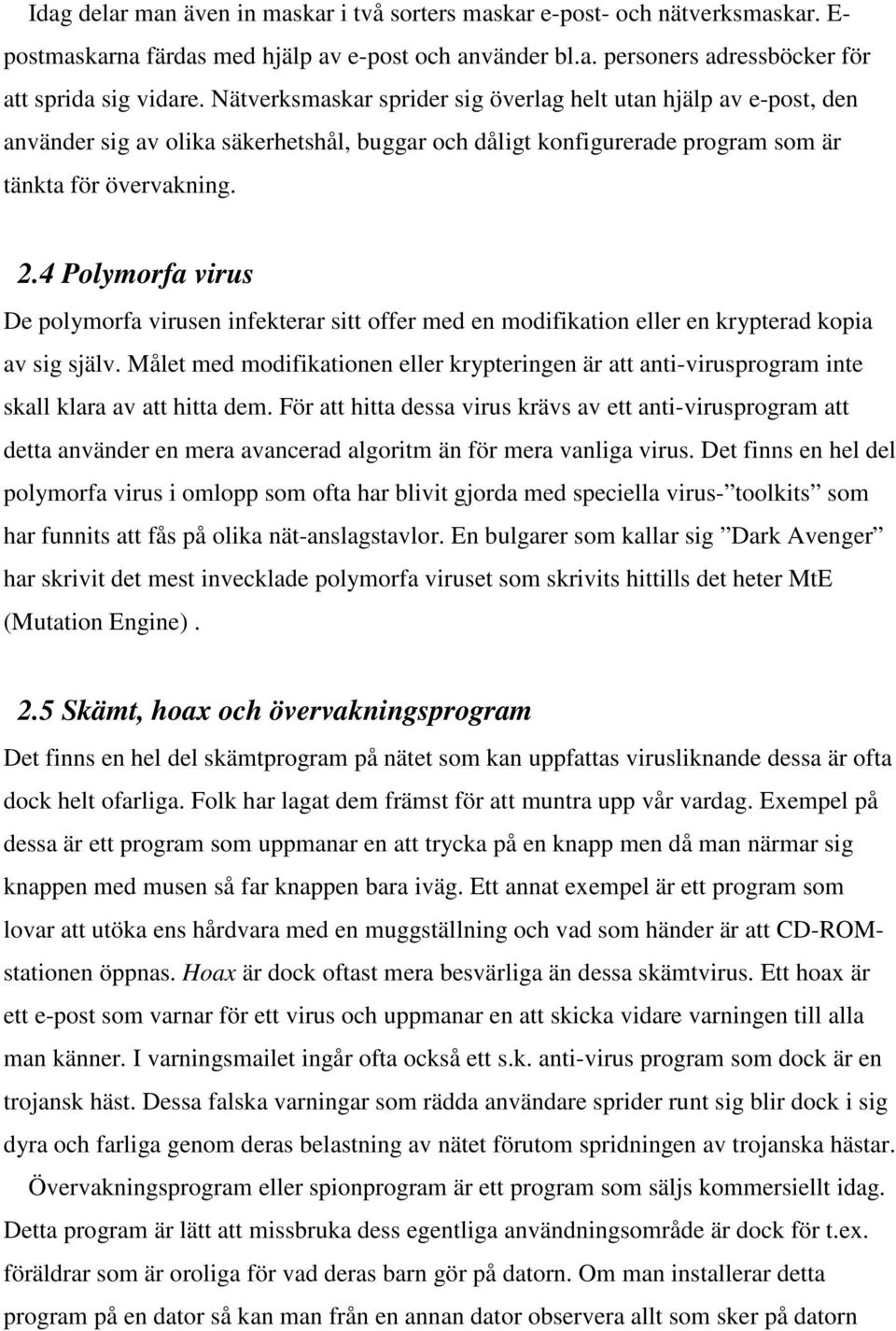 4 Polymorfa virus De polymorfa virusen infekterar sitt offer med en modifikation eller en krypterad kopia av sig själv.