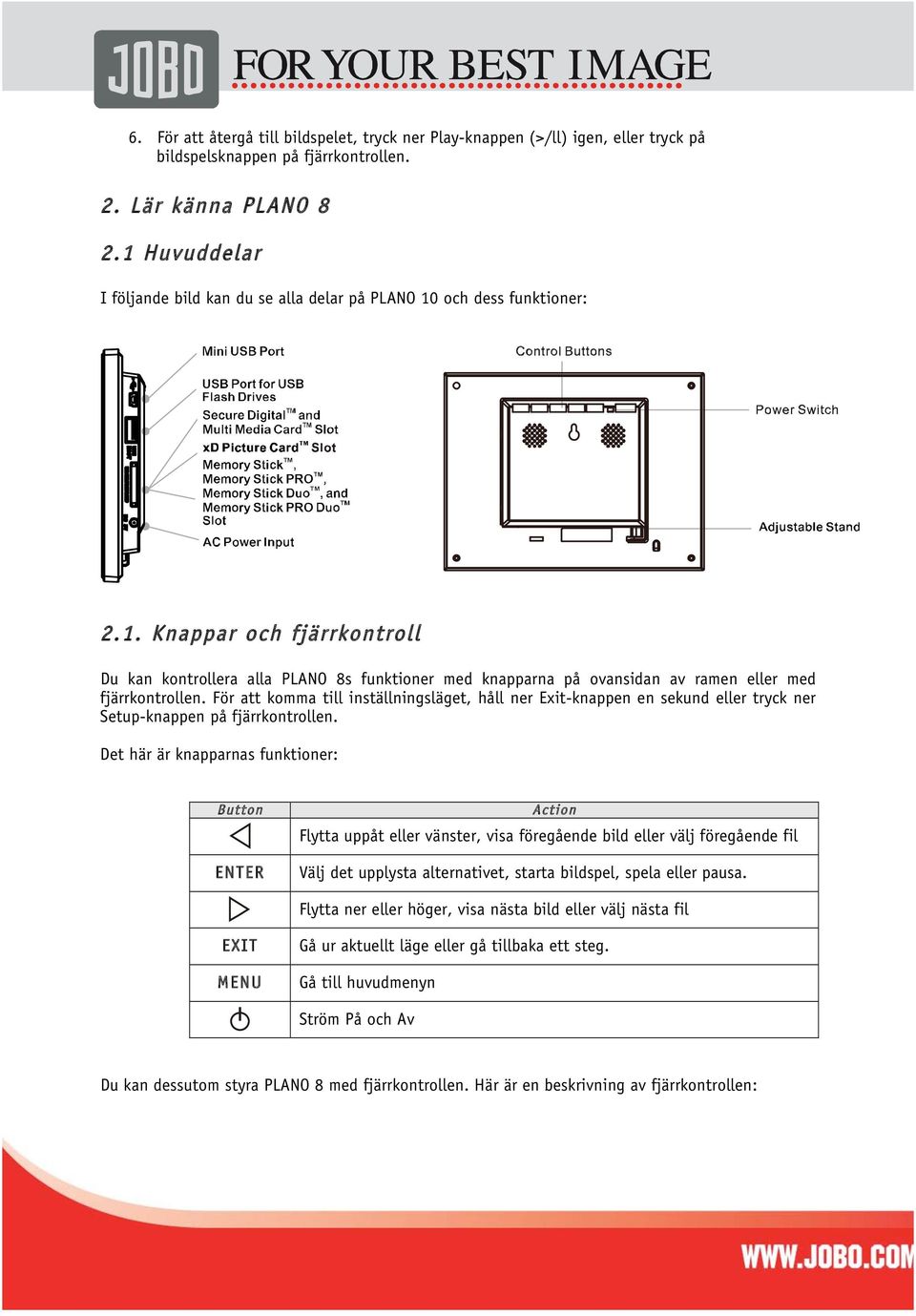 För att komma till inställningsläget, håll ner Exit-knappen en sekund eller tryck ner Setup-knappen på fjärrkontrollen.