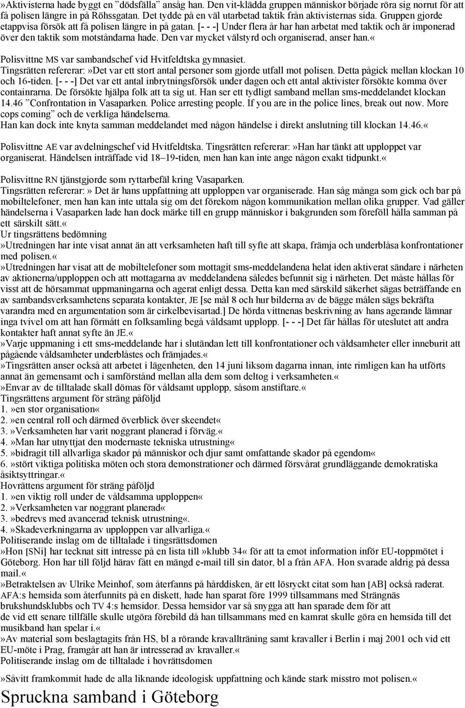 [- - -] Under flera år har han arbetat med taktik och är imponerad över den taktik som motståndarna hade. Den var mycket välstyrd och organiserad, anser han.