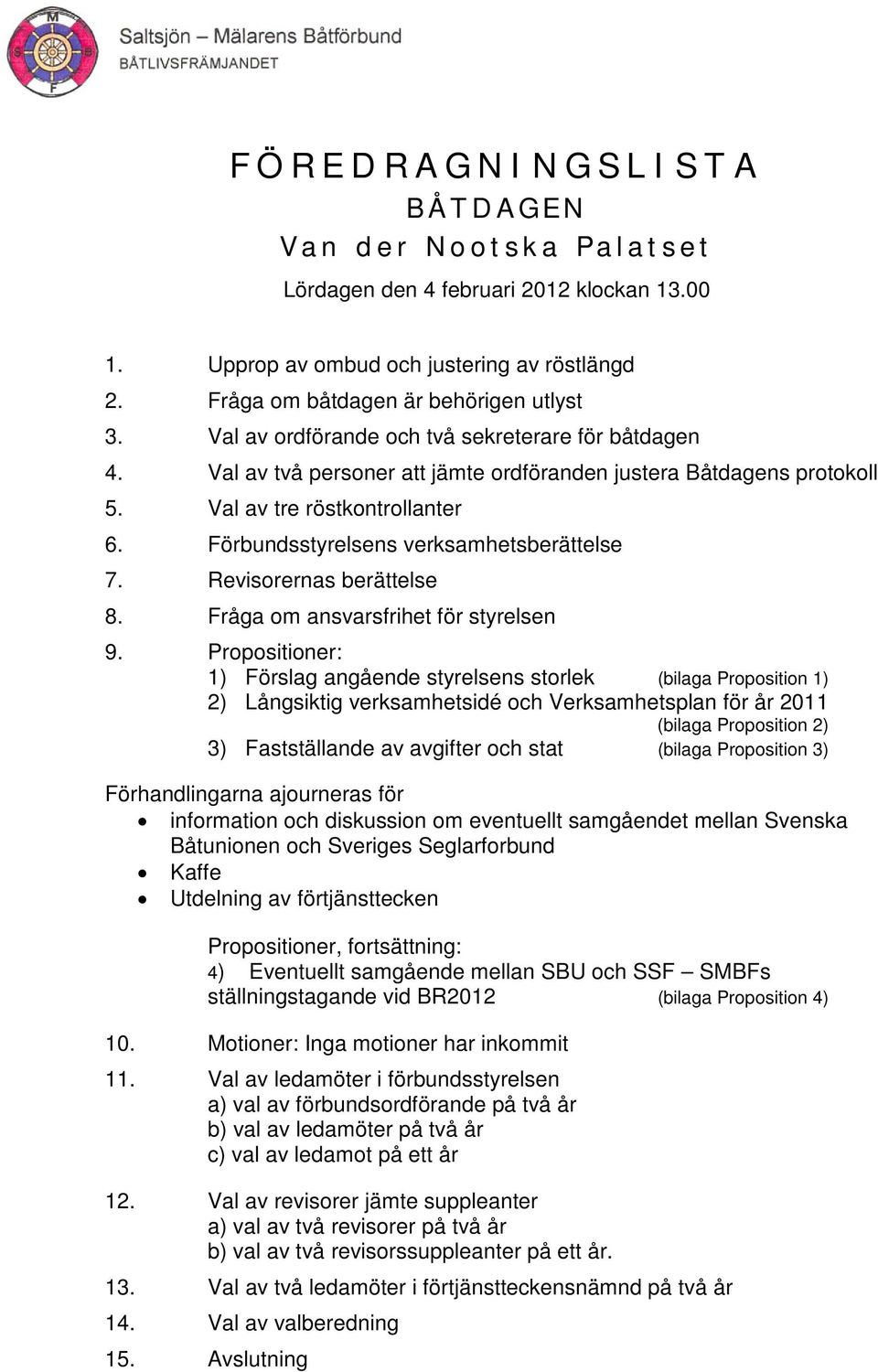 Förbundsstyrelsens verksamhetsberättelse 7. Revisorernas berättelse 8. Fråga om ansvarsfrihet för styrelsen 9.