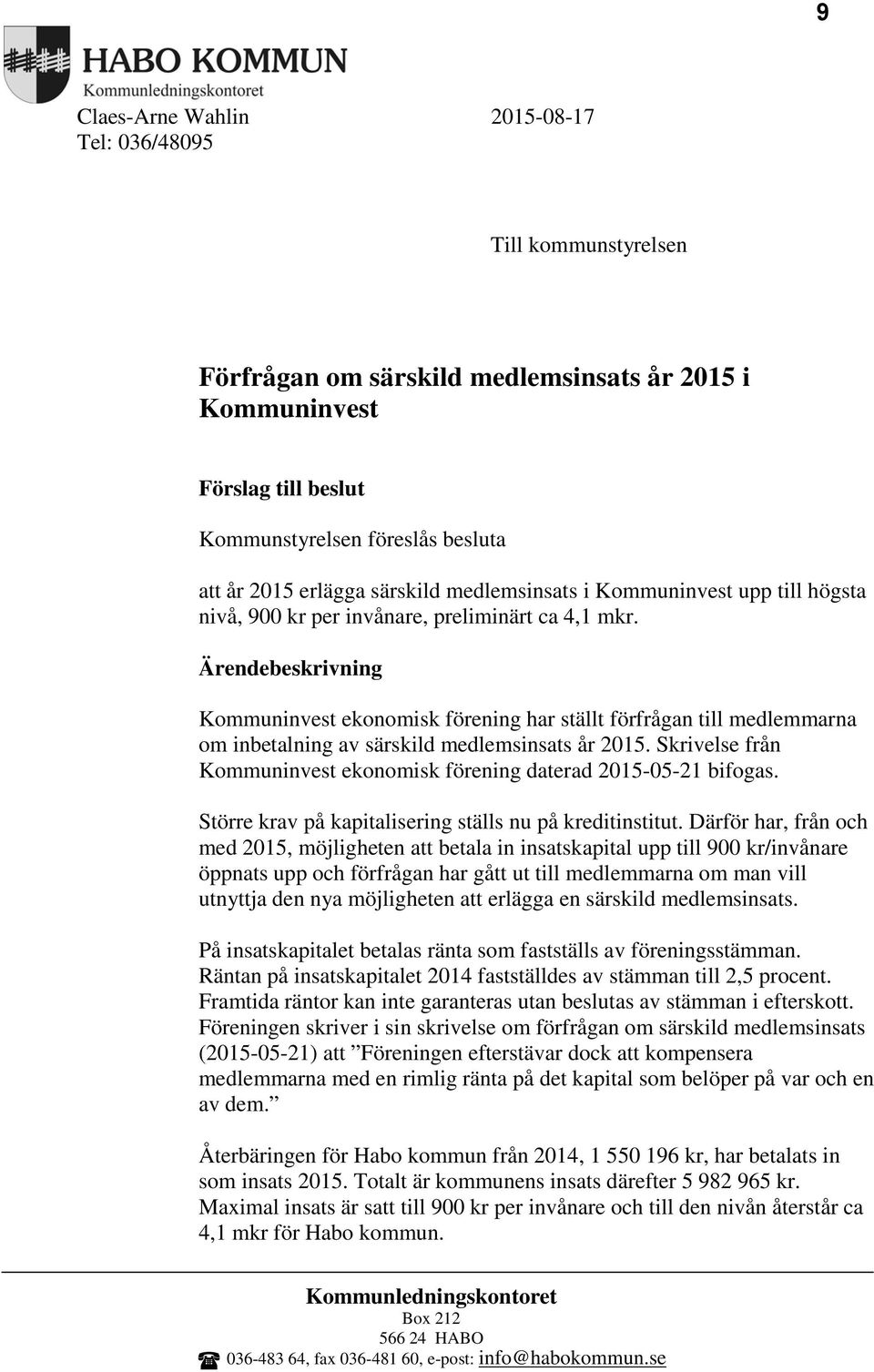 Ärendebeskrivning Kommuninvest ekonomisk förening har ställt förfrågan till medlemmarna om inbetalning av särskild medlemsinsats år 2015.