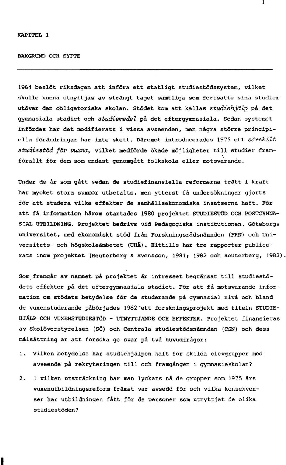 Sedan systemet infördes har det modifierats i vissa avseenden, men några större principiella förändringar har inte skett.