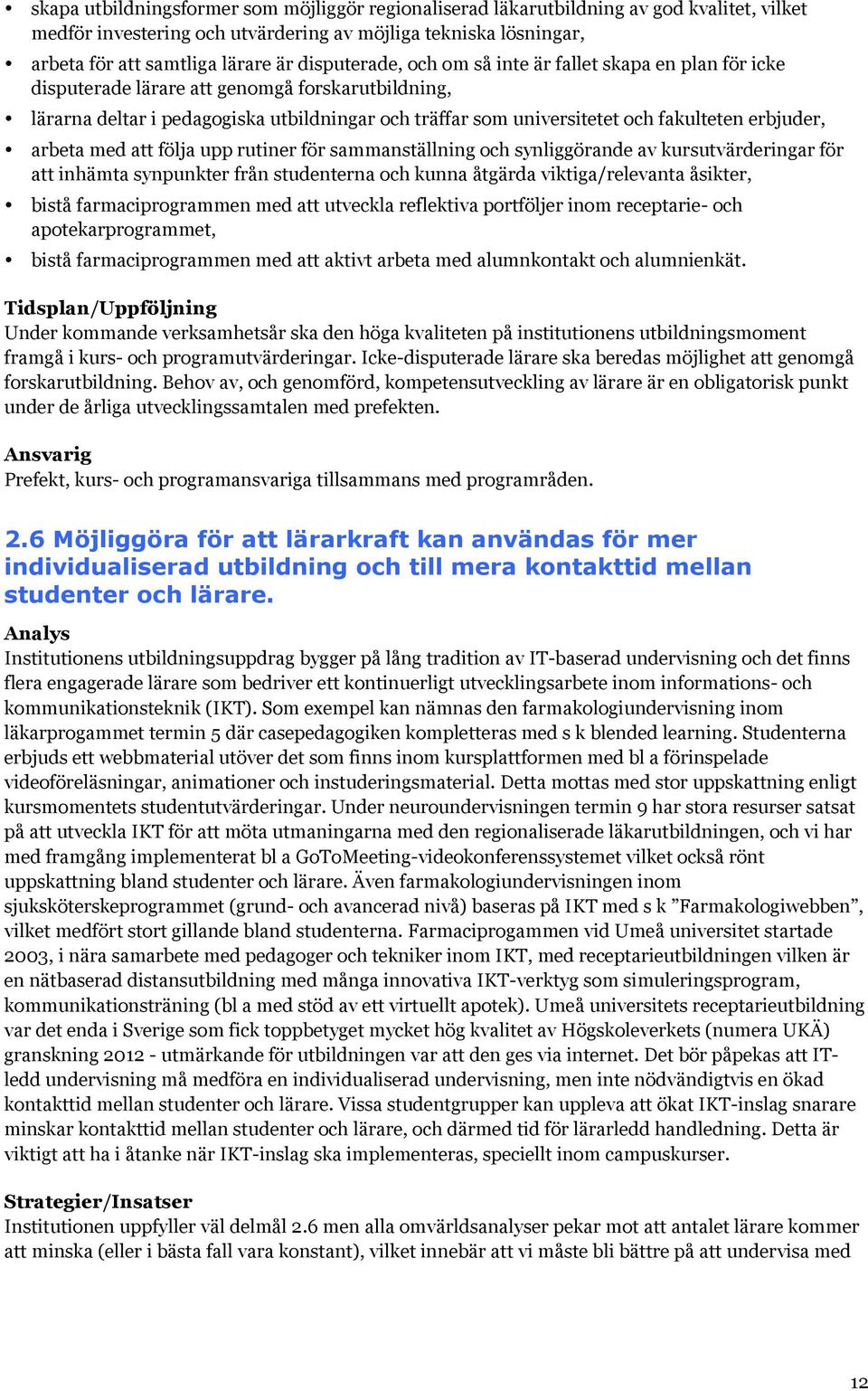 erbjuder, arbeta med att följa upp rutiner för sammanställning och synliggörande av kursutvärderingar för att inhämta synpunkter från studenterna och kunna åtgärda viktiga/relevanta åsikter, bistå