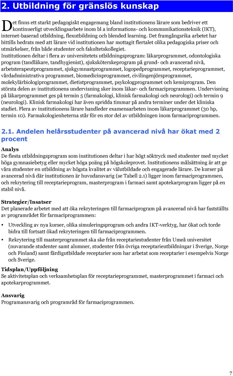 Det framgångsrika arbetet har hittills hedrats med att lärare vid institutionen har mottagit flertalet olika pedagogiska priser och utmärkelser, från både studenter och fakultetskollegiet.