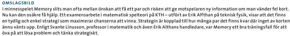 Ett examensarbete i matematisk spelteori på KTH utfört av Erik Alfthan på teknisk fysik, visar att det finns en tydlig och enkel strategi som maximerar