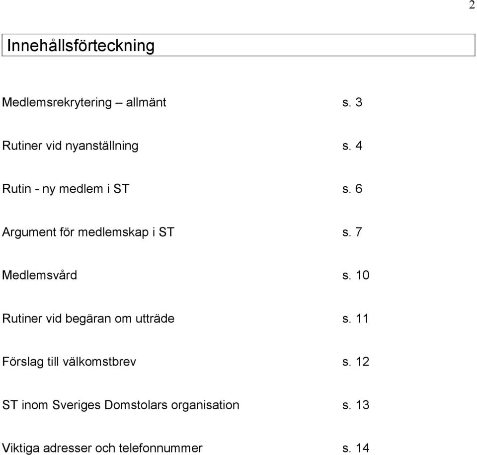 6 Argument för medlemskap i ST s. 7 Medlemsvård s.