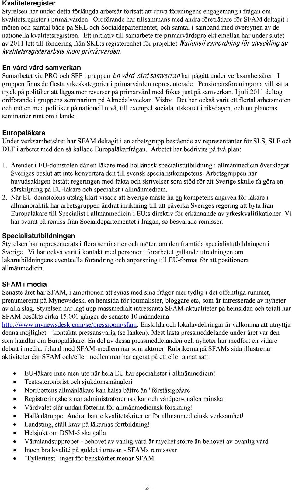 Ett initiativ till samarbete tre primärvårdsprojekt emellan har under slutet av 2011 lett till fondering från SKL:s registerenhet för projektet Nationell samordning för utveckling av